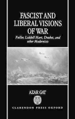 Fascist and Liberal Visions of War - Azar Gat
