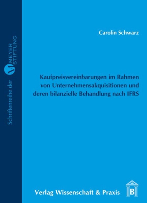 Kaufpreisvereinbarungen im Rahmen von Unternehmensakquisitionen und deren bilanzielle Behandlung nach IFRS. - Carolin Schwarz