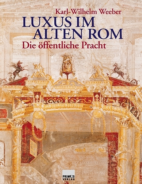Luxus im alten Rom - Karl W Weeber