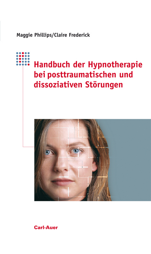 Handbuch der Hypnotherapie bei posttraumatischen und dissoziativen Störungen - Maggie Phillips, Claire Frederick