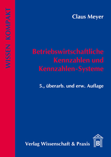 Betriebswirtschaftliche Kennzahlen und Kennzahlen-Systeme - Claus Meyer