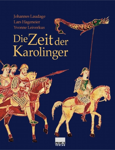 Die Zeit der Karolinger - Johannes Laudage, Lars Hageneier, Yvonne Leiverkus