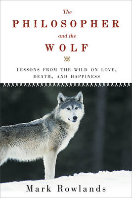 The Philosopher and the Wolf - Professor of Philosophy Mark Rowlands