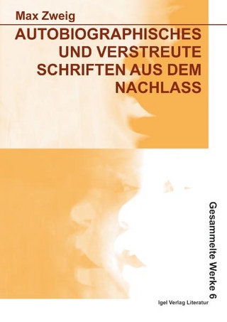 Werke in Einzelbänden / Autobiographisches und verstreute Schriften aus dem Nachlass - Max Zweig; Eva Reichmann
