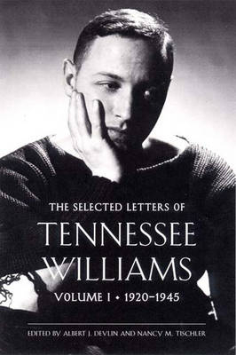 The Selected Letters of Tennessee Williams, Volume I: 1920-1945 - Albert J. Devlin; Nancy Marie Patterson Tischler; Tennessee Williams
