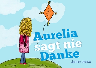 Aurelia sagt nie Danke - Janne Jesse