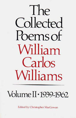 The Collected Poems of Williams Carlos Williams - William Carlos Williams; Christopher MacGowan
