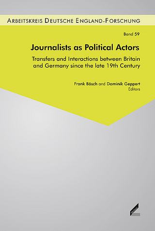 Journalists as Political Actors - Frank Bösch; Dominik Geppert