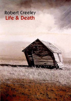 Life & Death - Robert Creeley