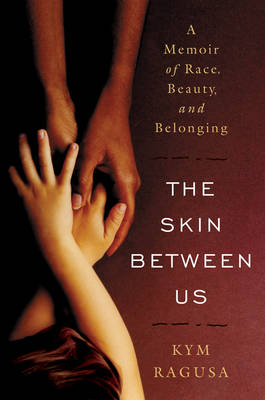 The Skin Between Us - Kym Ragusa