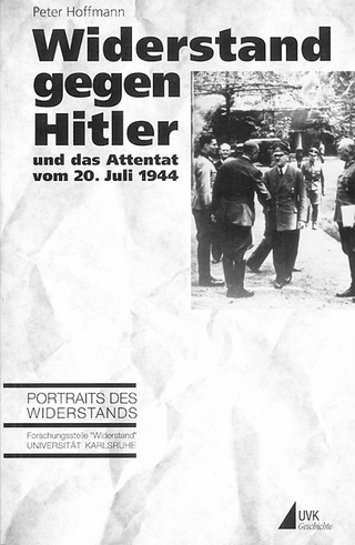 Widerstand gegen Hitler und das Attentat vom 20. Juli 1944 - Peter Hoffmann