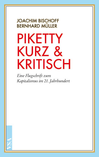 Piketty kurz & kritisch - Joachim Bischoff, Bernhard Müller