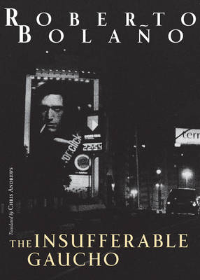 The Insufferable Gaucho - Roberto Bolaño
