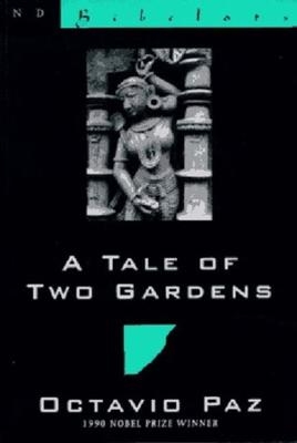 A Tale of Two Gardens - Octavio Paz; Eliot Weinberger