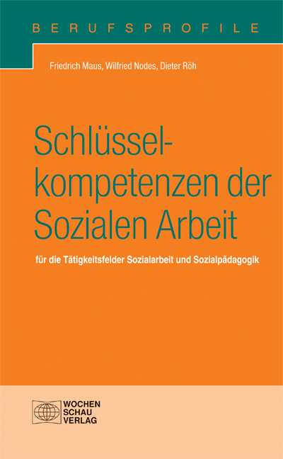 Schlüsselkompetenzen der Sozialen Arbeit - Friedrich Maus, Wilfried Nodes, Dieter Röh