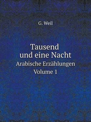 Tausend und eine Nacht Arabische Erzählungen. Volume 1 - Dr G Weil