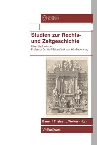Studien zur Rechts- und Zeitgeschichte - Andreas Bauer; Karl H. L. Welker; Frank Theisen