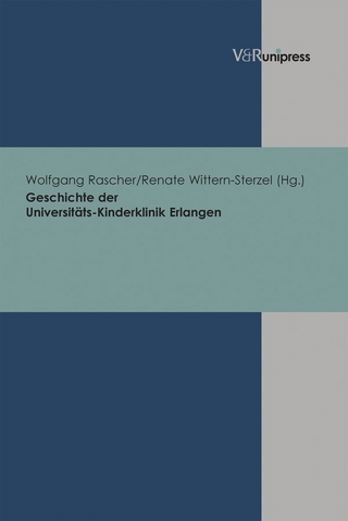 Geschichte der Universitäts-Kinderklinik Erlangen - Wolfgang Rascher; Renate Wittern-Sterzel