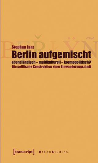 Berlin aufgemischt: abendländisch, multikulturell, kosmopolitisch? - Stephan Lanz