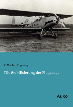 Die Stabilisierung der Flugzeuge - C. Walther Vogelsang