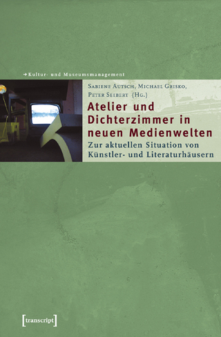 Atelier und Dichterzimmer in neuen Medienwelten - Sabiene Autsch; Michael Grisko; Peter Seibert