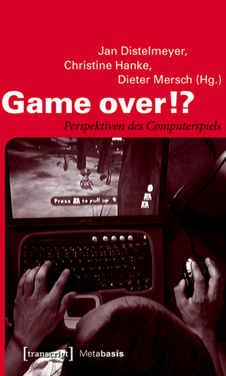 Game over!? - Jan Distelmeyer; Christine Hanke; Dieter Mersch