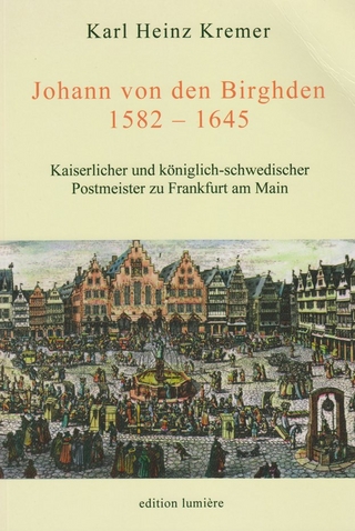 Johann von den Birghden (1582-1645). Kaiserlicher und königlich-schwedischer Postmeister zu Frankfurt am Main - Karl H Kremer