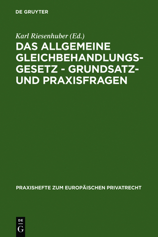 Das Allgemeine Gleichbehandlungsgesetz - Grundsatz- und Praxisfragen - Karl Riesenhuber