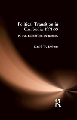Political Transition in Cambodia 1991-99 - David Roberts