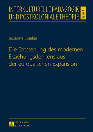 Die Entstehung des modernen Erziehungsdenkens aus der europäischen Expansion - Susanne Spieker
