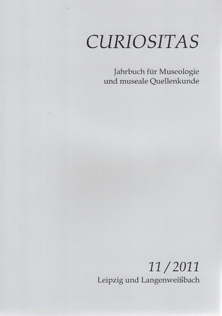 Curiositas. Zeitschrift für Museologie und museale Quellenkunde / Curiositas 11 / 2011 - Volker Schimpff; Katharina Flügel