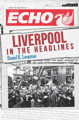 Liverpool in the Headlines -  Daniel K. Longman