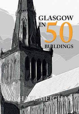 Glasgow in 50 Buildings -  Michael Meighan