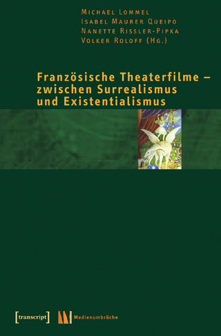 Französische Theaterfilme - zwischen Surrealismus und Existentialismus - Michael Lommel; Isabel Maurer Queipo; Nanette Rißler-Pipka; Volker Roloff