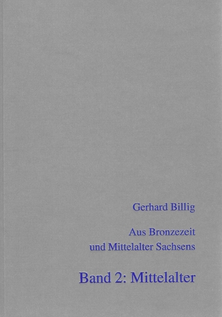 Aus Bronzezeit und Mittelalter Sachsens - Band 2: Mittelalter (Ausgewählte Arbeiten von 1959 - 1997) - Gerhard Billig; Steffen Herzog; Hans-Jürgen Beier