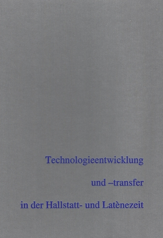 Technologieentwicklung und -transfer in der Hallstatt- und Latènezeit - Anton Kern; Julia K. Koch; Ines Balzer