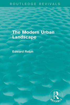 Modern Urban Landscape (Routledge Revivals) - Edward Relph
