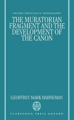 The Muratorian Fragment and the Development of the Canon - Geoffrey Mark Hahneman