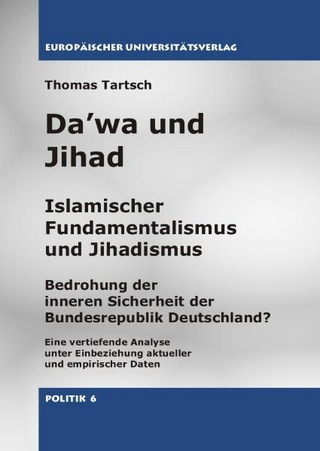 Da?wa und Jihad - Islamischer Fundamentalismus und Jihadismus. Bedrohung der inneren Sicherheit der Bundesrepublik Deutschland? - Thomas Tartsch