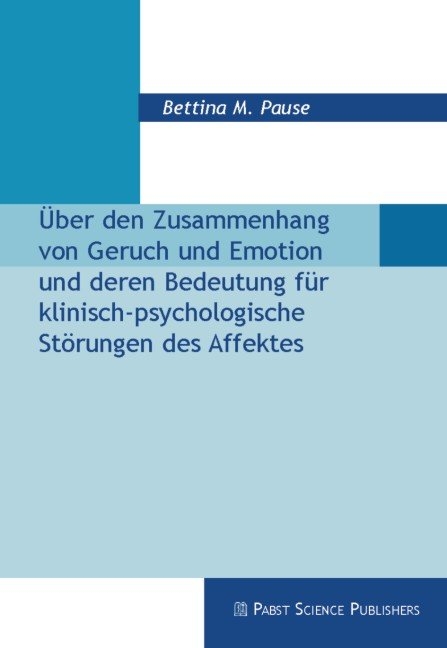 Über den Zusammenhang von Geruch und Emotion und deren Bedeutung für klinisch-psychologische Störungen des Affektes - Bettina M Pause