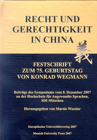 Recht und Gerechtigkeit in China - Festschrift zum 75. Geburtstag von Konrad Wegmann - Martin Woesler