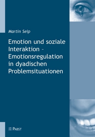 Emotion und soziale Interaktion - Emotionsregulation in dyadischen Problemsituationen - Martin Seip