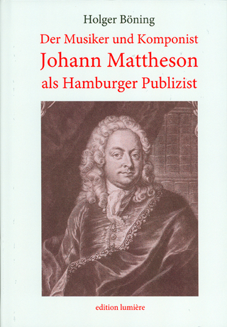Der Musiker und Komponist Johann Mattheson als Hamburger Publizist. - Holger Böning