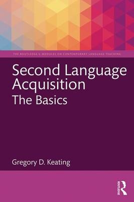 Second Language Acquisition: The Basics -  Gregory D. Keating