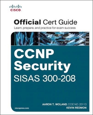 CCNP Security SISAS 300-208 Official Cert Guide - Aaron Woland, Kevin Redmon