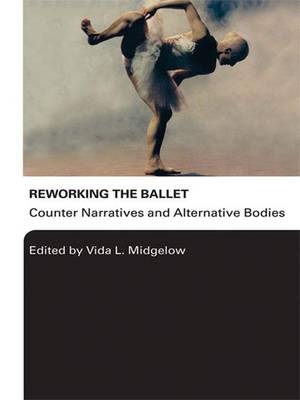 Reworking the Ballet - Vida L. Midgelow
