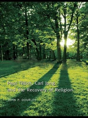 Paul Tillich, Carl Jung and the Recovery of Religion - John P. Dourley