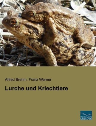 Lurche und Kriechtiere - Alfred Brehm, Franz Werner