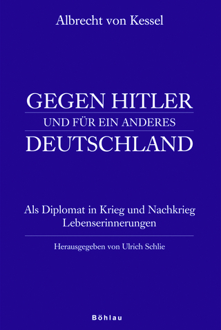 Albrecht von Kessel. Gegen Hitler und für ein anderes Deutschland - Ulrich Schlie