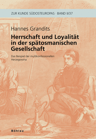 Herrschaft und Loyalität in der spätosmanischen Gesellschaft - Hannes Grandits
